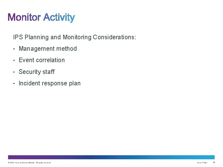 IPS Planning and Monitoring Considerations: • Management method • Event correlation • Security staff