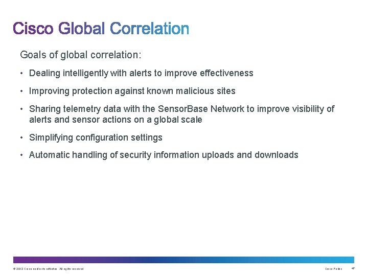 Goals of global correlation: • Dealing intelligently with alerts to improve effectiveness • Improving