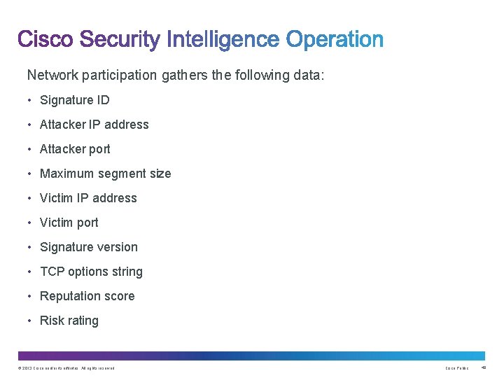 Network participation gathers the following data: • Signature ID • Attacker IP address •