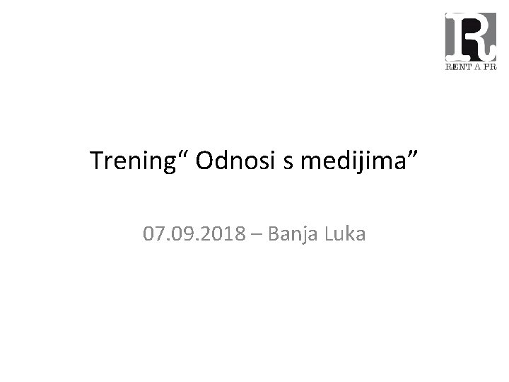 Trening“ Odnosi s medijima” 07. 09. 2018 – Banja Luka 