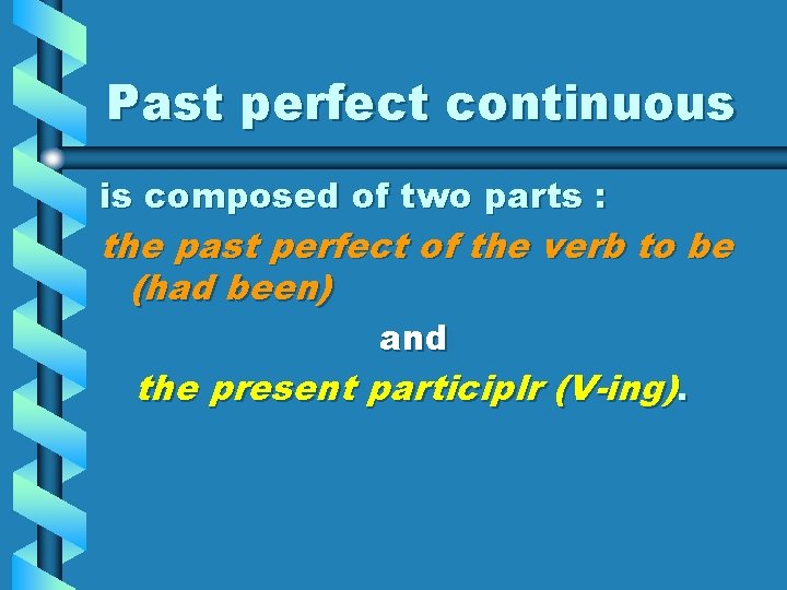 Past perfect continuous is composed of two parts : the past perfect of the