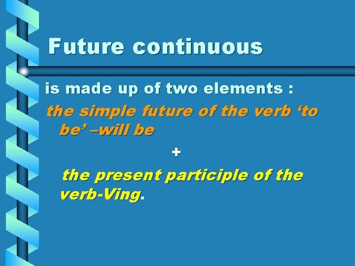 Future continuous is made up of two elements : the simple future of the