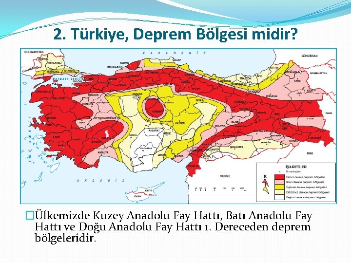 2. Türkiye, Deprem Bölgesi midir? �Ülkemizde Kuzey Anadolu Fay Hattı, Batı Anadolu Fay Hattı