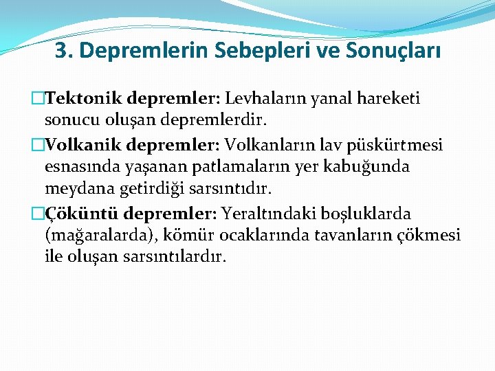 3. Depremlerin Sebepleri ve Sonuçları �Tektonik depremler: Levhaların yanal hareketi sonucu oluşan depremlerdir. �Volkanik