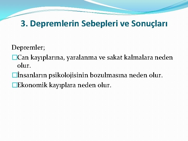 3. Depremlerin Sebepleri ve Sonuçları Depremler; �Can kayıplarına, yaralanma ve sakat kalmalara neden olur.
