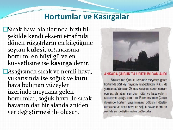 Hortumlar ve Kasırgalar �Sıcak hava alanlarında hızlı bir şekilde kendi ekseni etrafında dönen rüzgârların