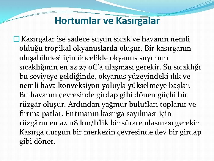 Hortumlar ve Kasırgalar � Kasırgalar ise sadece suyun sıcak ve havanın nemli olduğu tropikal