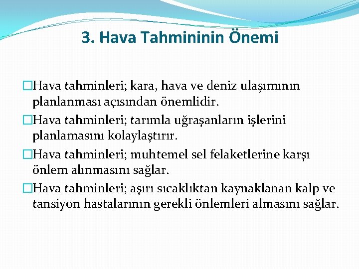 3. Hava Tahmininin Önemi �Hava tahminleri; kara, hava ve deniz ulaşımının planlanması açısından önemlidir.