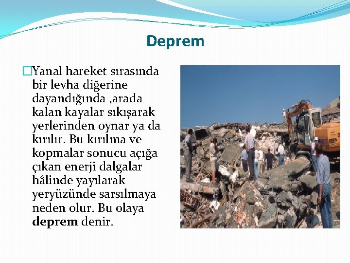 Deprem �Yanal hareket sırasında bir levha diğerine dayandığında , arada kalan kayalar sıkışarak yerlerinden