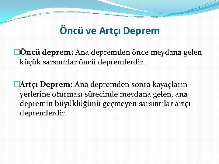 Öncü ve Artçı Deprem �Öncü deprem: Ana depremden önce meydana gelen küçük sarsıntılar öncü
