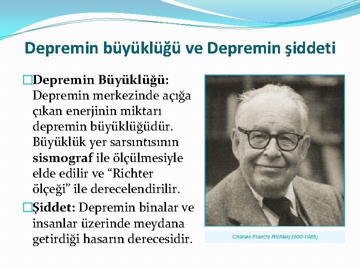 Depremin büyüklüğü ve Depremin şiddeti �Depremin Büyüklüğü: Depremin merkezinde açığa çıkan enerjinin miktarı depremin