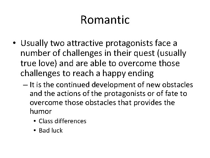 Romantic • Usually two attractive protagonists face a number of challenges in their quest