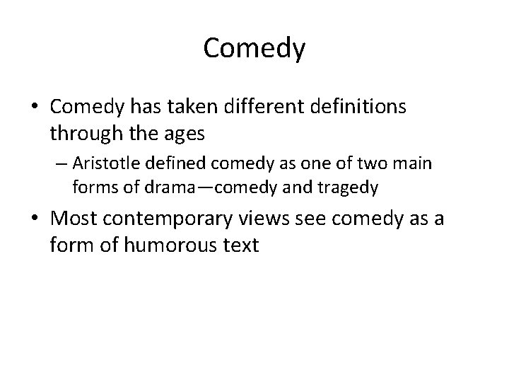 Comedy • Comedy has taken different definitions through the ages – Aristotle defined comedy