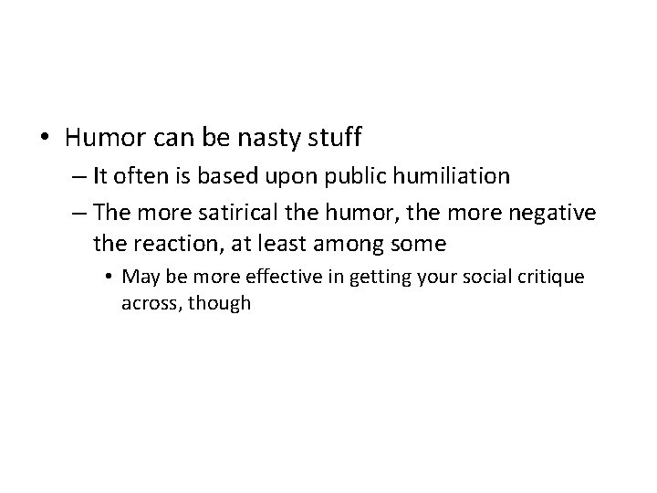  • Humor can be nasty stuff – It often is based upon public