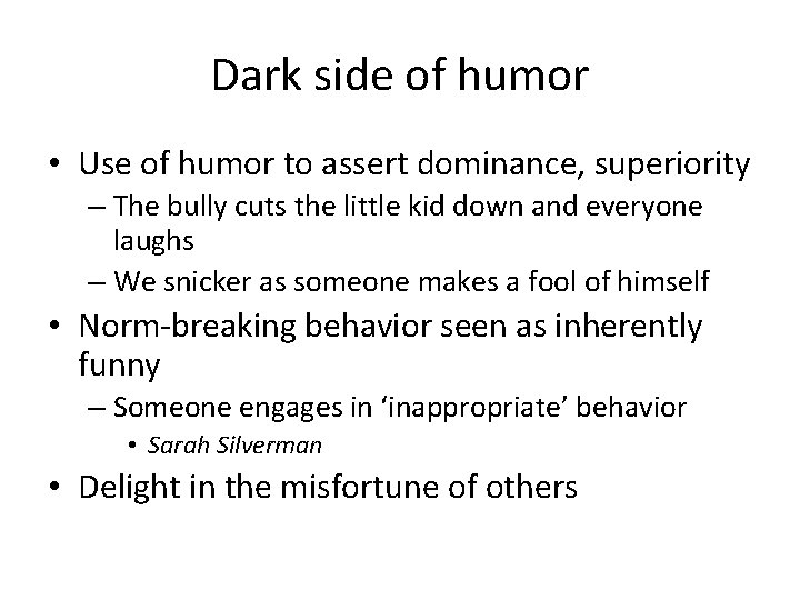 Dark side of humor • Use of humor to assert dominance, superiority – The