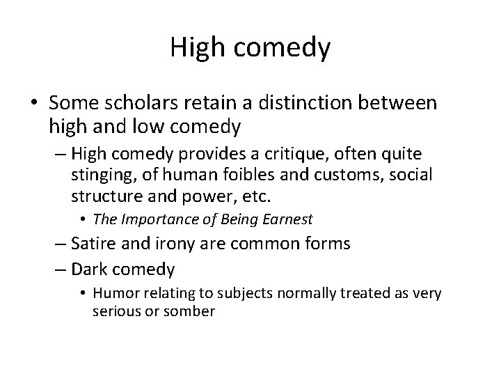 High comedy • Some scholars retain a distinction between high and low comedy –