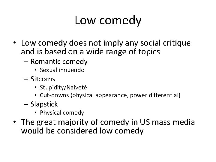 Low comedy • Low comedy does not imply any social critique and is based