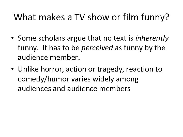 What makes a TV show or film funny? • Some scholars argue that no