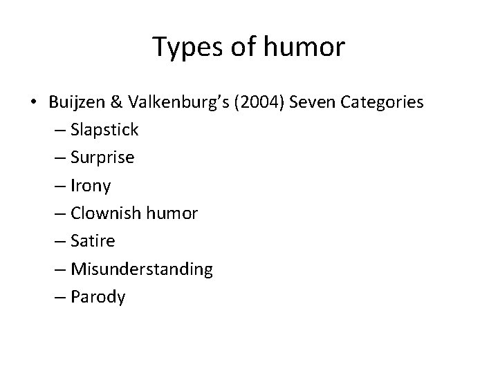 Types of humor • Buijzen & Valkenburg’s (2004) Seven Categories – Slapstick – Surprise