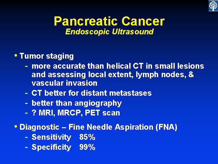Pancreatic Cancer Endoscopic Ultrasound • Tumor staging - more accurate than helical CT in
