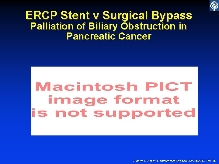 ERCP Stent v Surgical Bypass Palliation of Biliary Obstruction in Pancreatic Cancer Flamm CR