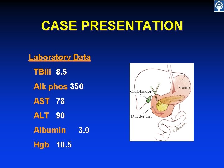 CASE PRESENTATION Laboratory Data TBili 8. 5 Alk phos 350 AST 78 ALT 90