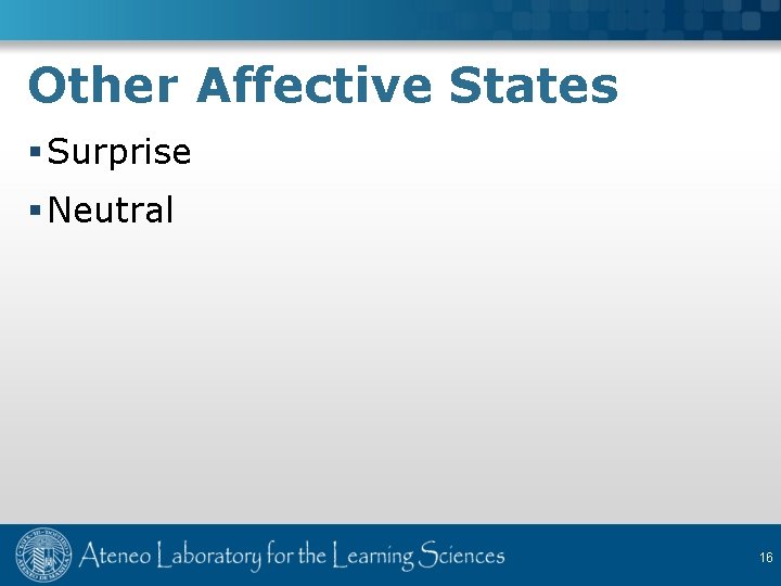 Other Affective States § Surprise § Neutral 16 