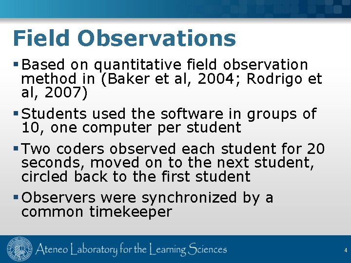 Field Observations § Based on quantitative field observation method in (Baker et al, 2004;