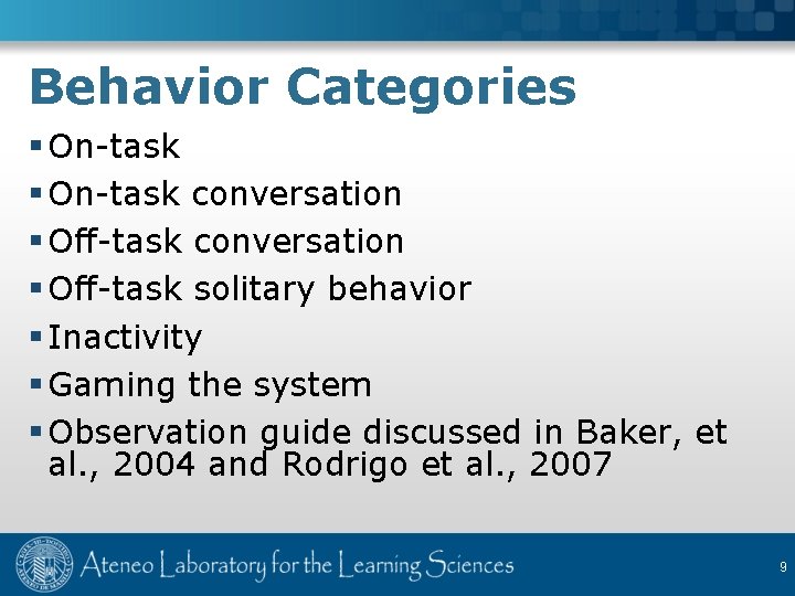Behavior Categories § On-task conversation § Off-task solitary behavior § Inactivity § Gaming the
