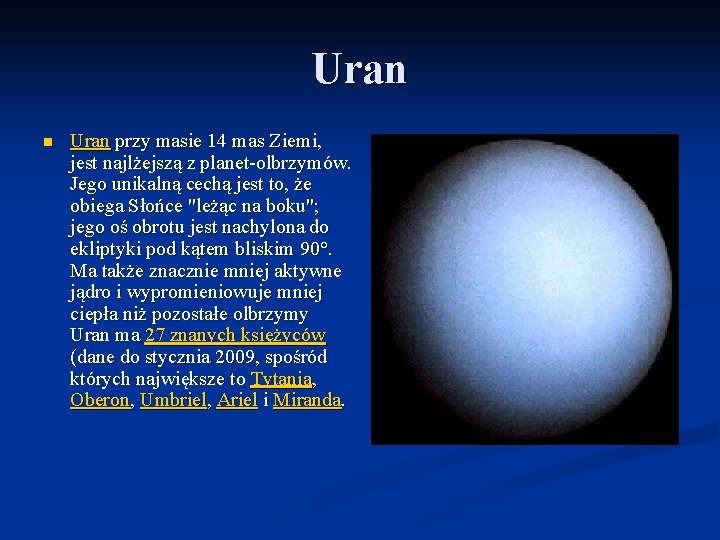 Uran n Uran przy masie 14 mas Ziemi, jest najlżejszą z planet-olbrzymów. Jego unikalną
