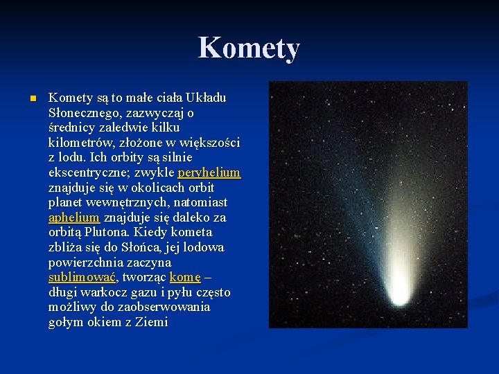 Komety n Komety są to małe ciała Układu Słonecznego, zazwyczaj o średnicy zaledwie kilku