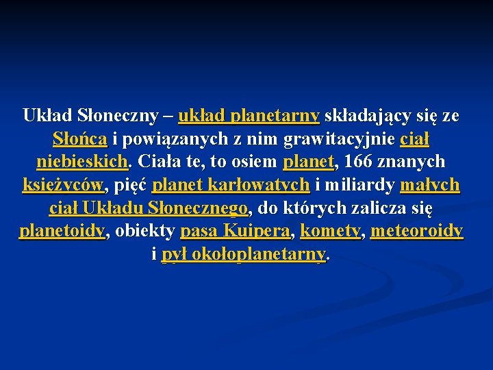 Układ Słoneczny – układ planetarny składający się ze Słońca i powiązanych z nim grawitacyjnie