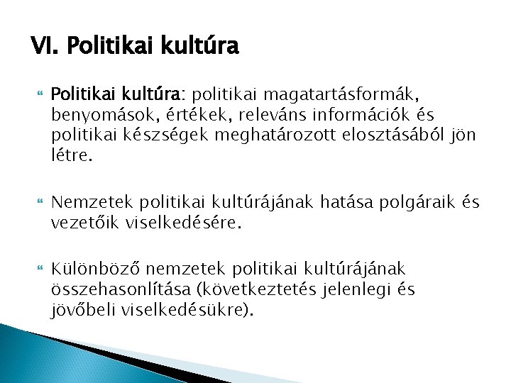 VI. Politikai kultúra Politikai kultúra: politikai magatartásformák, benyomások, értékek, releváns információk és politikai készségek