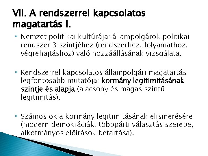 VII. A rendszerrel kapcsolatos magatartás I. Nemzet politikai kultúrája: állampolgárok politikai rendszer 3 szintjéhez