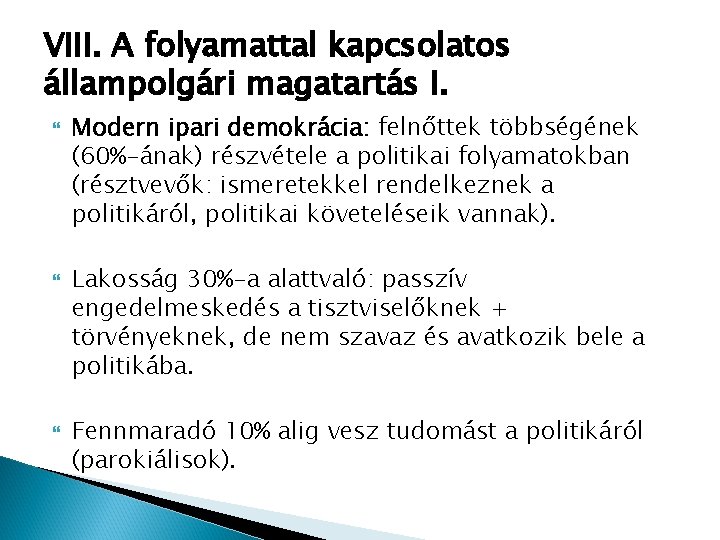 VIII. A folyamattal kapcsolatos állampolgári magatartás I. Modern ipari demokrácia: felnőttek többségének (60%-ának) részvétele