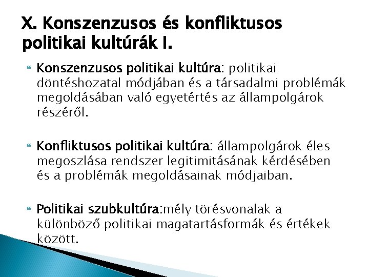 X. Konszenzusos és konfliktusos politikai kultúrák I. Konszenzusos politikai kultúra: politikai döntéshozatal módjában és