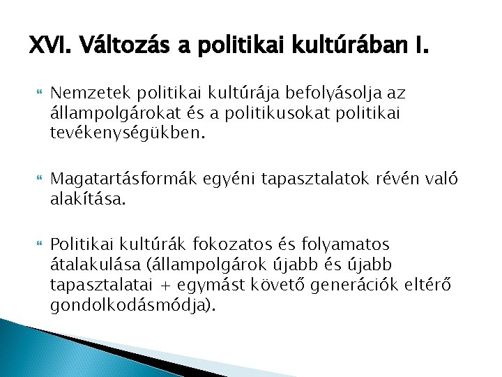 XVI. Változás a politikai kultúrában I. Nemzetek politikai kultúrája befolyásolja az állampolgárokat és a