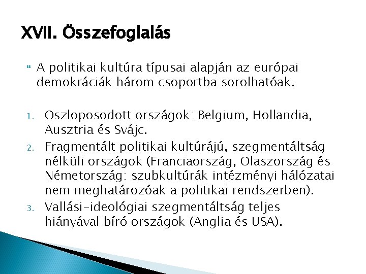 XVII. Összefoglalás 1. 2. 3. A politikai kultúra típusai alapján az európai demokráciák három