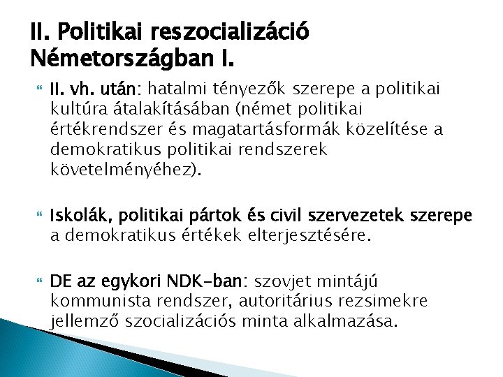 II. Politikai reszocializáció Németországban I. II. vh. után: hatalmi tényezők szerepe a politikai kultúra