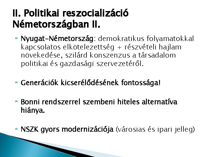 II. Politikai reszocializáció Németországban II. Nyugat-Németország: demokratikus folyamatokkal kapcsolatos elkötelezettség + részvételi hajlam növekedése,