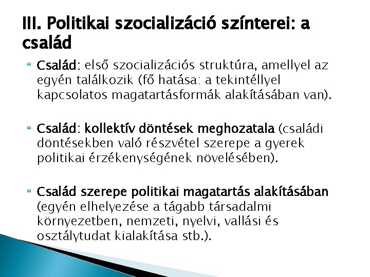 III. Politikai szocializáció színterei: a család Család: első szocializációs struktúra, amellyel az egyén találkozik