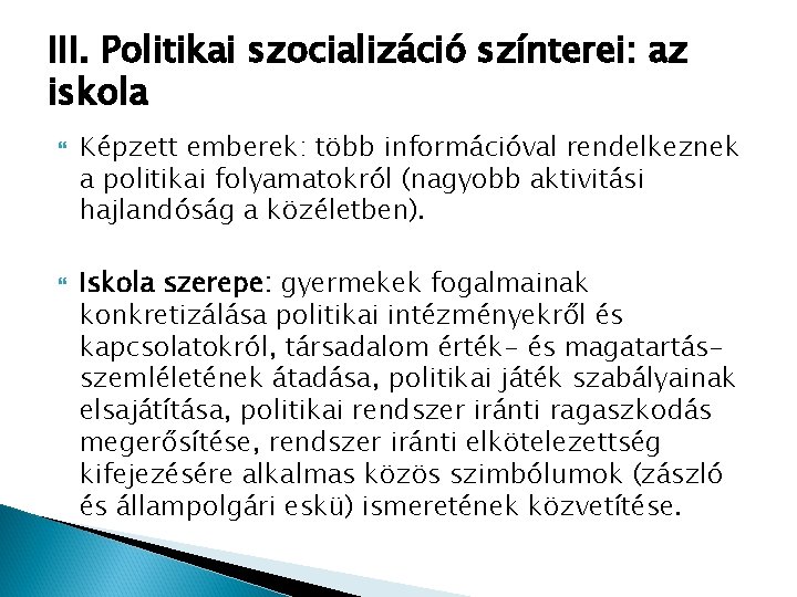 III. Politikai szocializáció színterei: az iskola Képzett emberek: több információval rendelkeznek a politikai folyamatokról