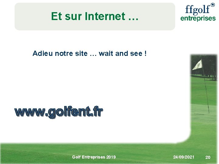 Et sur Internet … Adieu notre site … wait and see ! Golf Entreprises