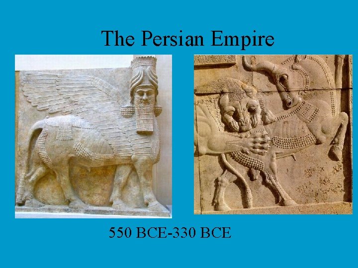 The Persian Empire 550 BCE-330 BCE 