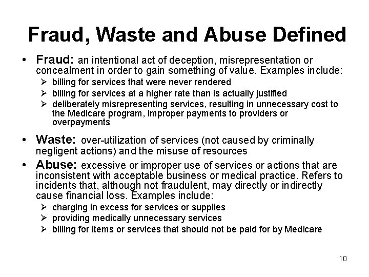 Fraud, Waste and Abuse Defined • Fraud: an intentional act of deception, misrepresentation or