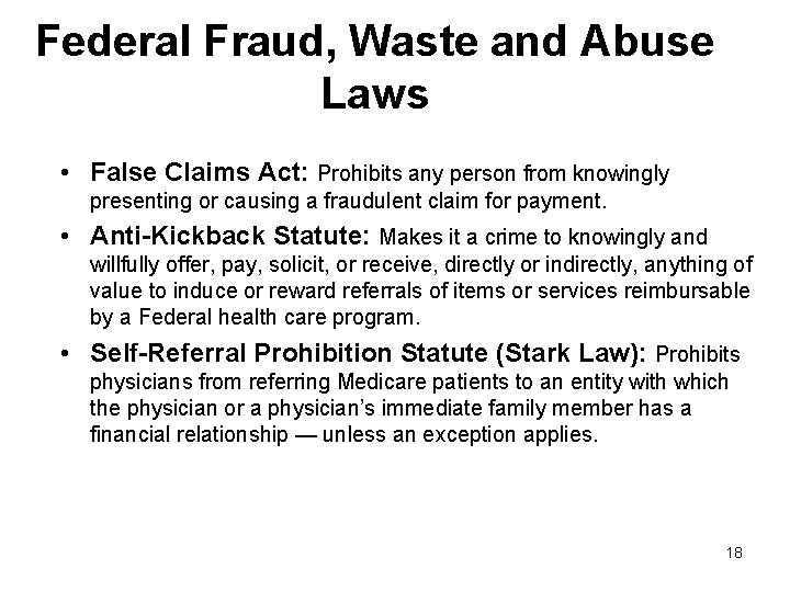 Federal Fraud, Waste and Abuse Laws • False Claims Act: Prohibits any person from