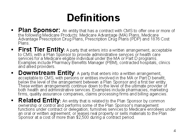Definitions • Plan Sponsor: An entity that has a contract with CMS to offer