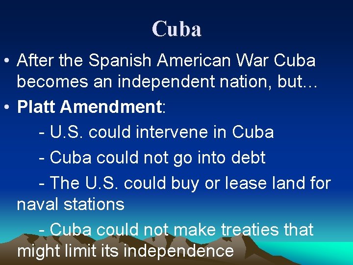Cuba • After the Spanish American War Cuba becomes an independent nation, but… •