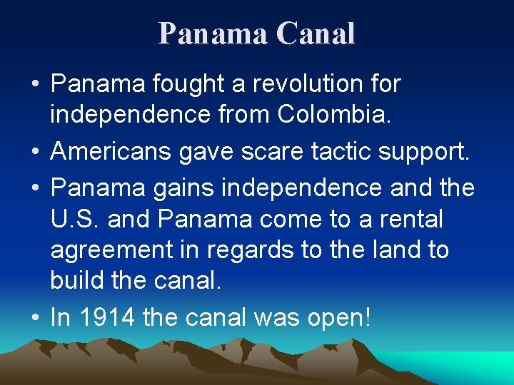 Panama Canal • Panama fought a revolution for independence from Colombia. • Americans gave