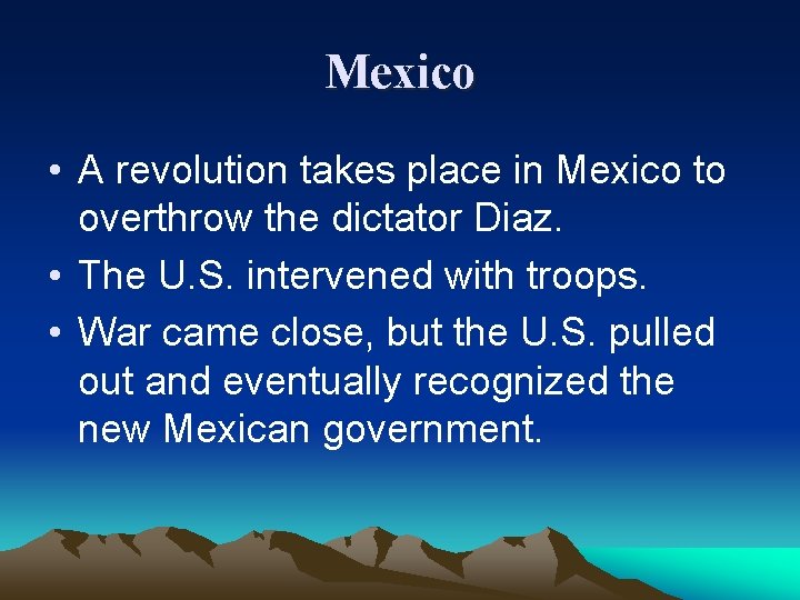Mexico • A revolution takes place in Mexico to overthrow the dictator Diaz. •